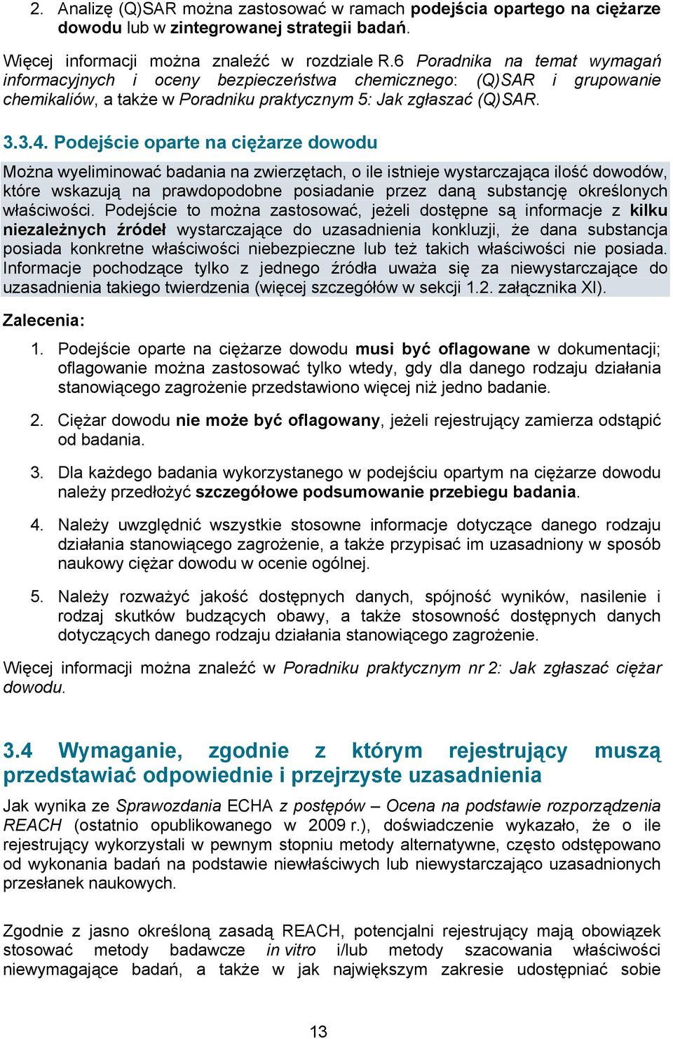 Podejście oparte na ciężarze dowodu Można wyeliminować badania na zwierzętach, o ile istnieje wystarczająca ilość dowodów, które wskazują na prawdopodobne posiadanie przez daną substancję określonych