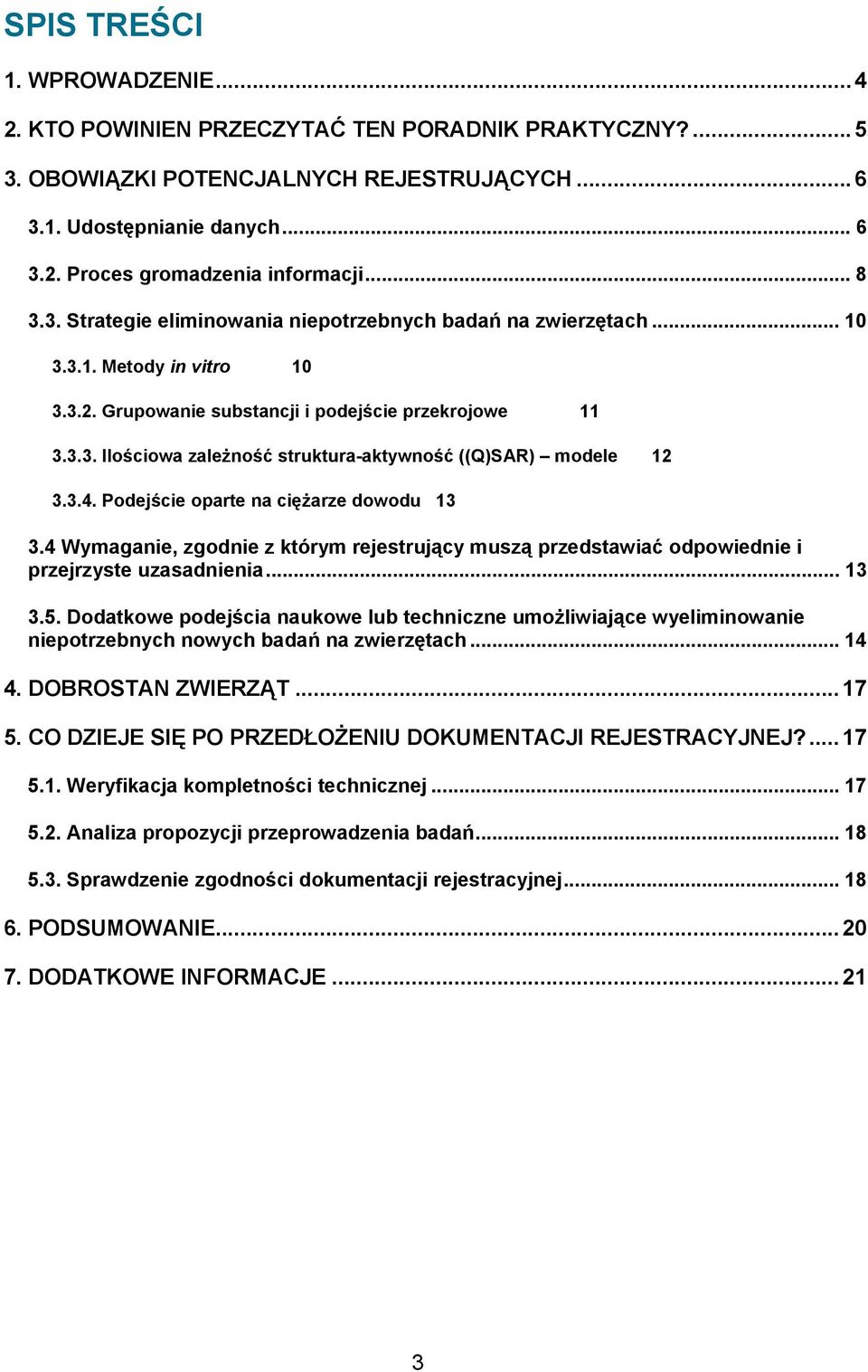 3.4. Podejście oparte na ciężarze dowodu 13 3.4 Wymaganie, zgodnie z którym rejestrujący muszą przedstawiać odpowiednie i przejrzyste uzasadnienia... 13 3.5.