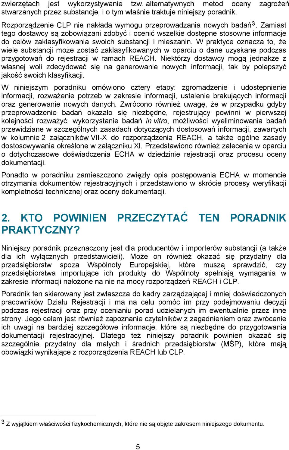 Zamiast tego dostawcy są zobowiązani zdobyć i ocenić wszelkie dostępne stosowne informacje do celów zaklasyfikowania swoich substancji i mieszanin.