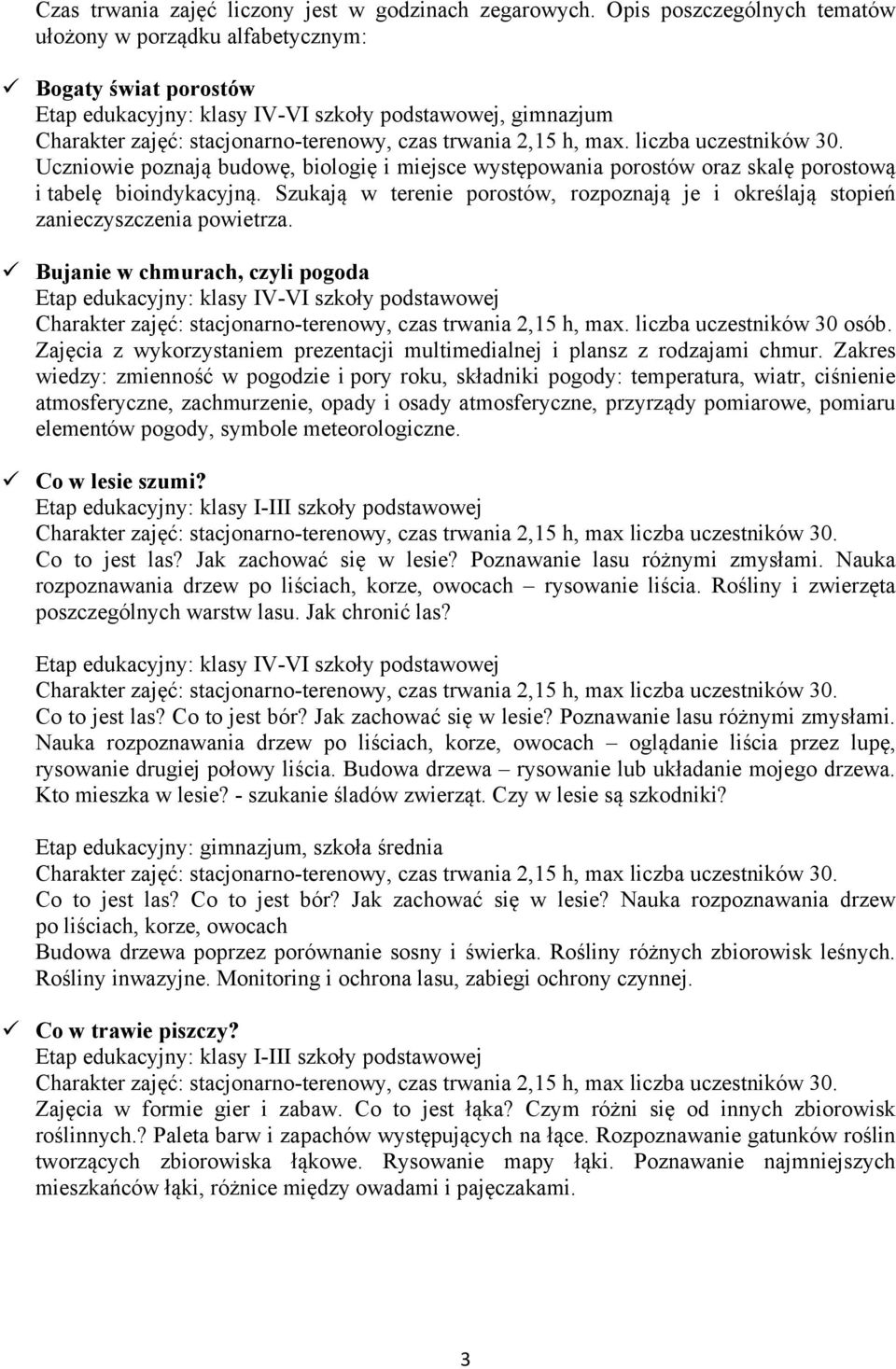 h, max. liczba uczestników 30. Uczniowie poznają budowę, biologię i miejsce występowania porostów oraz skalę porostową i tabelę bioindykacyjną.