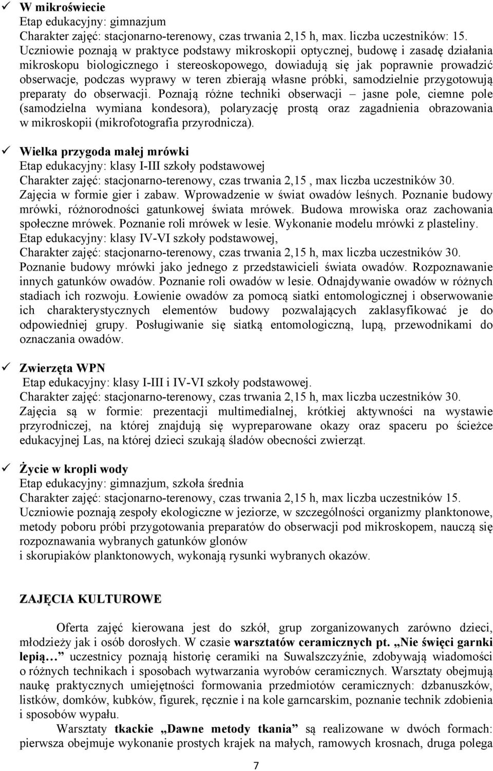 teren zbierają własne próbki, samodzielnie przygotowują preparaty do obserwacji.