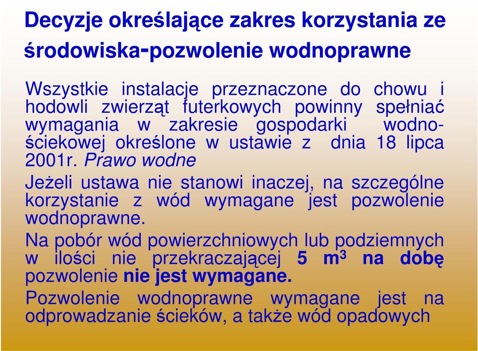 Prawo wodne Jeżeli ustawa nie stanowi inaczej, na szczególne korzystanie z wód wymagane jest pozwolenie wodnoprawne.