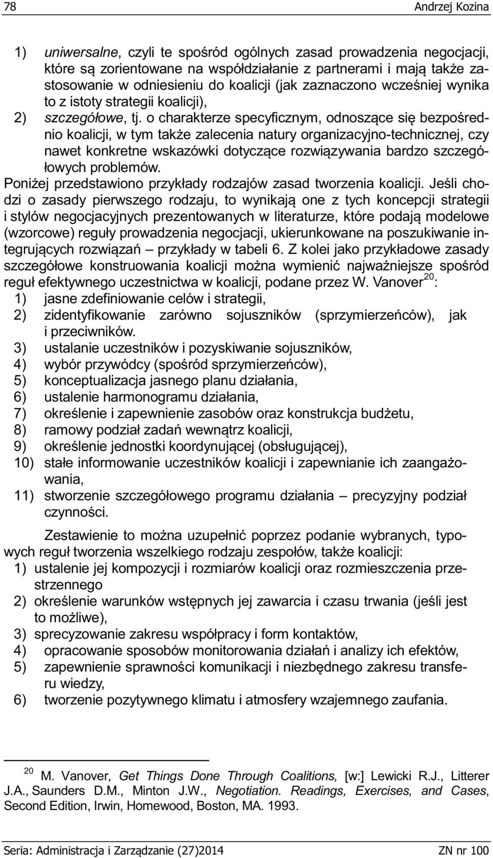 3) ustalanie uczestników i pozyskiwanie sojuszników, 4) 5) 6) 7) 8) 9) 10) owania, 11) o- 1) ustalenie jej kompozycji i rozmiarów koalicji oraz rozmieszczenia przestrzennego 2) 3) w, 4) 5)