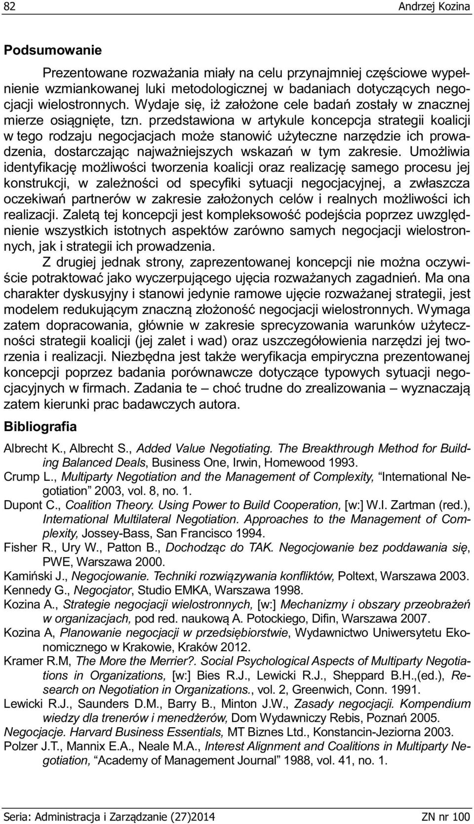 The Breakthrough Method for Building Balanced Deals, Business One, Irwin, Homewood 1993. Crump L., Multiparty Negotiation and the Management of Complexity, International Negotiation 2003, vol. 8, no.
