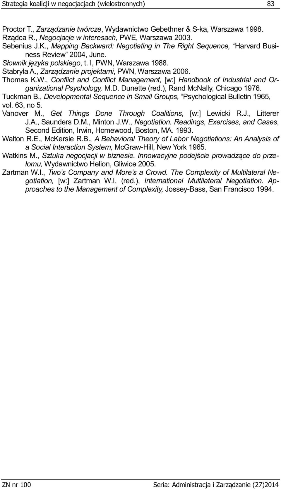 D. Dunette (red.), Rand McNally, Chicago 1976. Tuckman B., Developmental Sequence in Small Groups, Psychological Bulletin 1965, vol. 63, no 5. Vanover M.