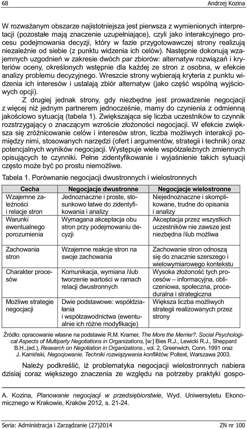 analizy i analizy Wzajemne za- i relacje stron Warunki ewentualnego porozumienia Zachowania stron negocjacji Wymagana akceptacja obu stron przy podejmowaniu decyzji Wzajemne reakcje stron na swoje