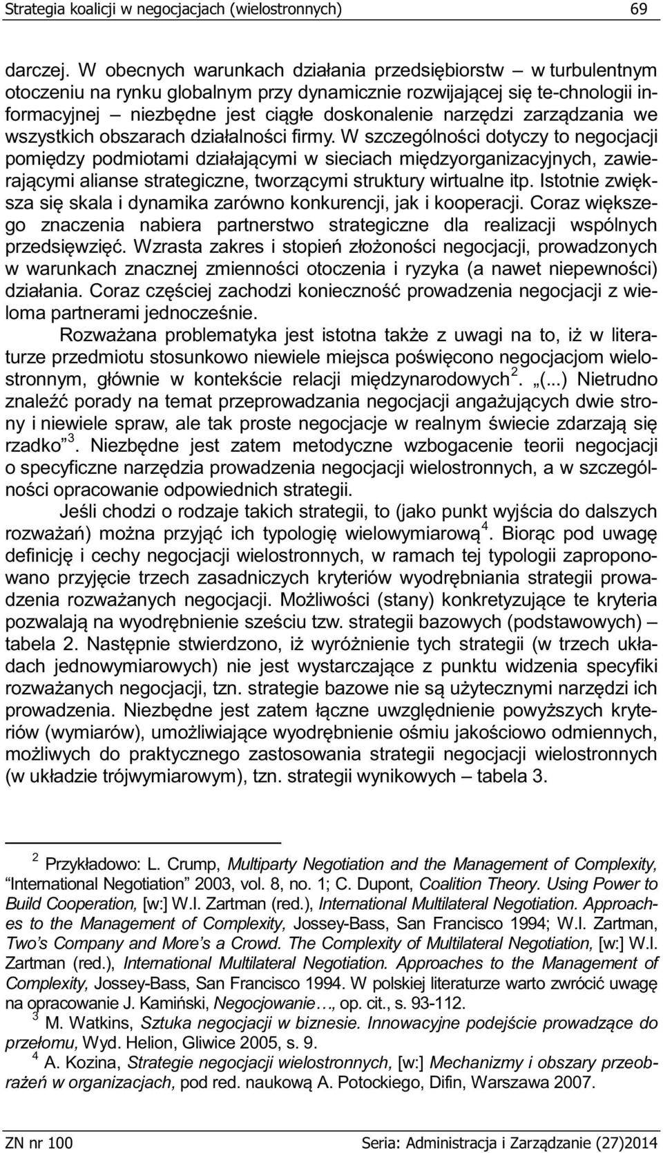 wzbogacenie teorii negocjacji o wielostronnych, a w szczegól- 4 ronnych, w ramach tej typologii zapropono- a- tawowych) tabela 2. a- prowadzenia. Ni e- ych tabela 3.