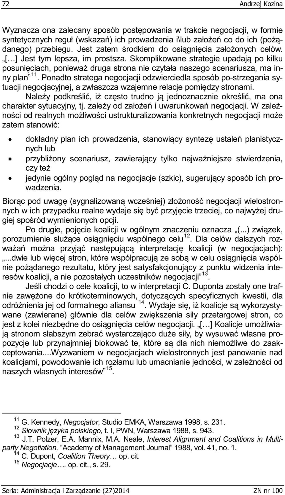 11 G. Kennedy, Negocjator, Studio EMKA, Warszawa 1998, s. 231. 12, t. I, PWN, Warszawa 1988, s. 943. 13 J.T. Polzer, E.A. Mannix, M.A. Neale, Interest Alignment and Coalitions in Multiparty Negotiation, Academy of Management Journal 1988, vol.