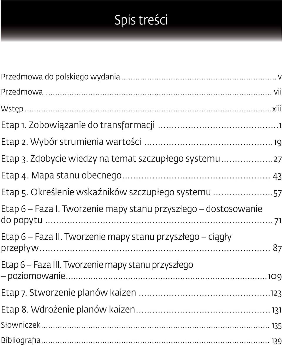 ..57 Etap 6 Faza I. Tworzenie mapy stanu przyszłego dostosowanie do popytu... 71 Etap 6 Faza II. Tworzenie mapy stanu przyszłego ciągły przepływ.