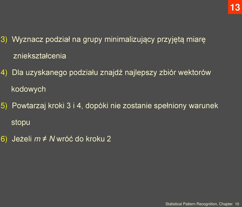 zbiór wektorów kodowych 5) Powtarzaj kroki 3 i 4, dopóki nie