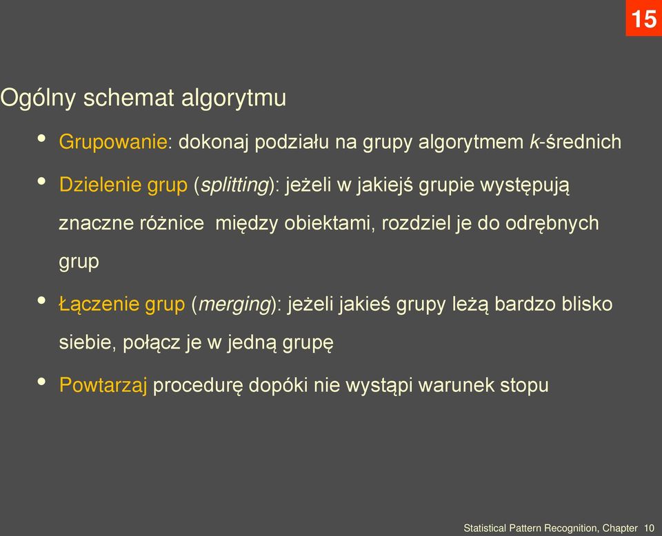 obiektami, rozdziel je do odrębnych grup Łączenie grup (merging): jeżeli jakieś grupy leżą