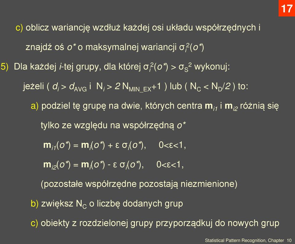 centra m i1 i m i2 różnią się tylko ze względu na współrzędną o* m i1 (o*) = m i (o*) + ε σ i (o*), m i2 (o*) = m i (o*) - ε σ i (o*), 0<ε<1,