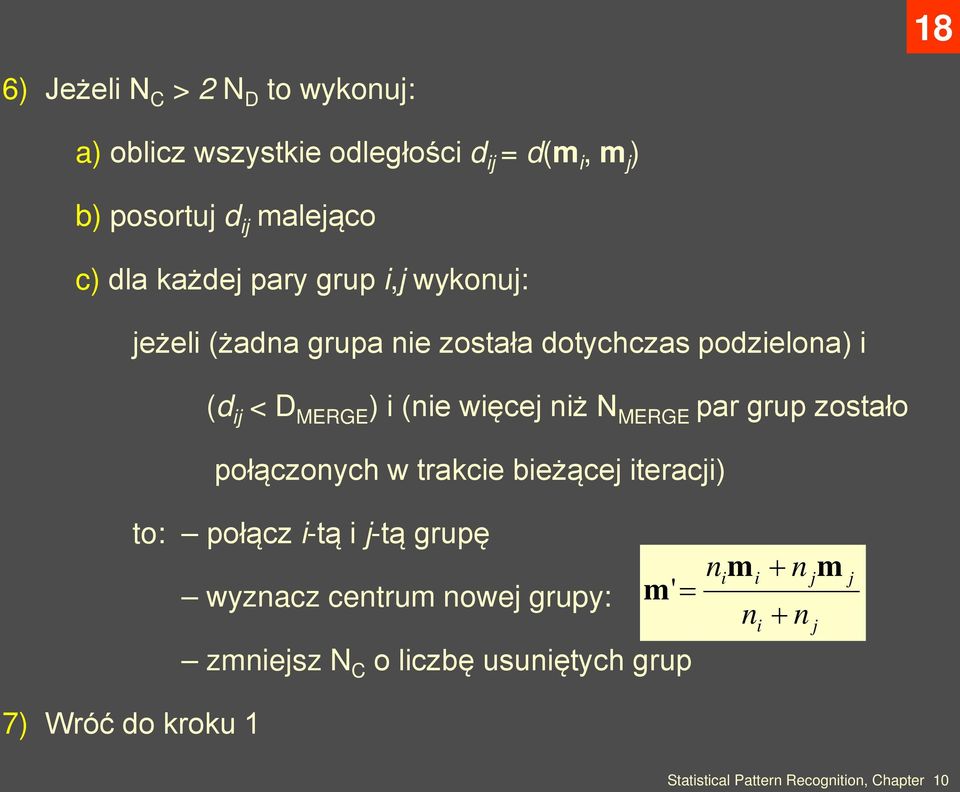 (nie więcej niż N MERGE par grup zostało połączonych w trakcie bieżącej iteracji) to: połącz i-tą i j-tą grupę