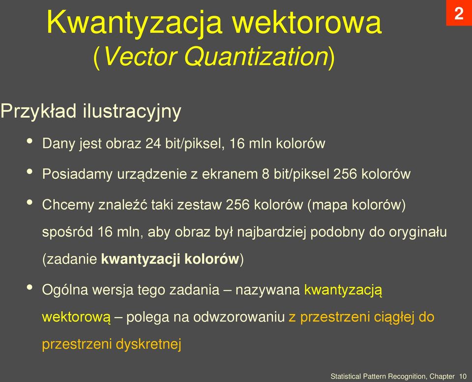 kolorów) spośród 16 mln, aby obraz był najbardziej podobny do oryginału (zadanie kwantyzacji kolorów) Ogólna