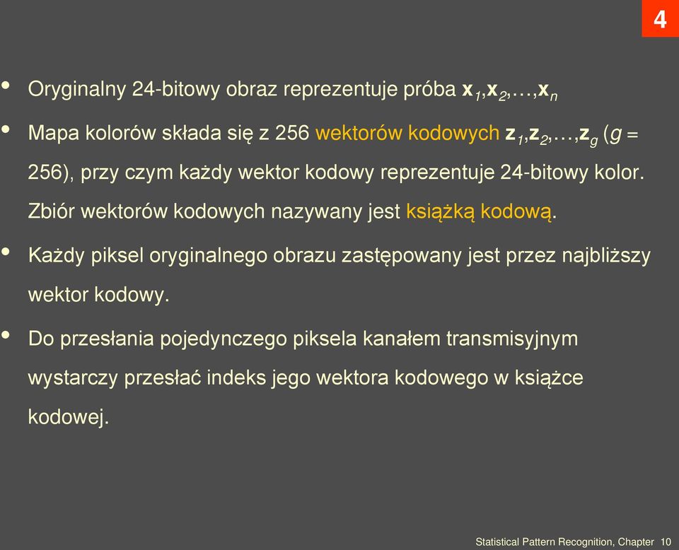 Zbiór wektorów kodowych nazywany jest książką kodową.