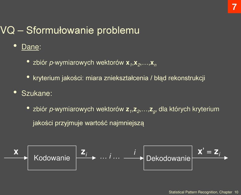 Szukane: zbiór p-wymiarowych wektorów z 1,z 2,,z g, dla których