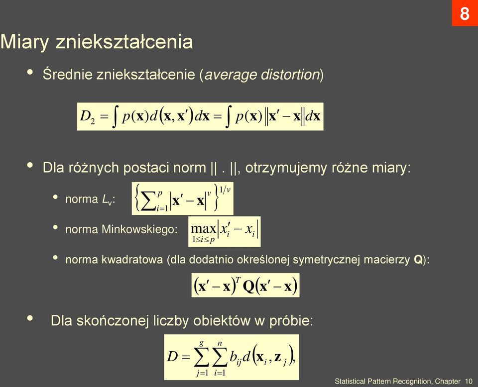 , otrzymujemy różne miary: norma L v : norma Minkowskiego: { } p v x x 1 v i = 1 max x x 1 i p i