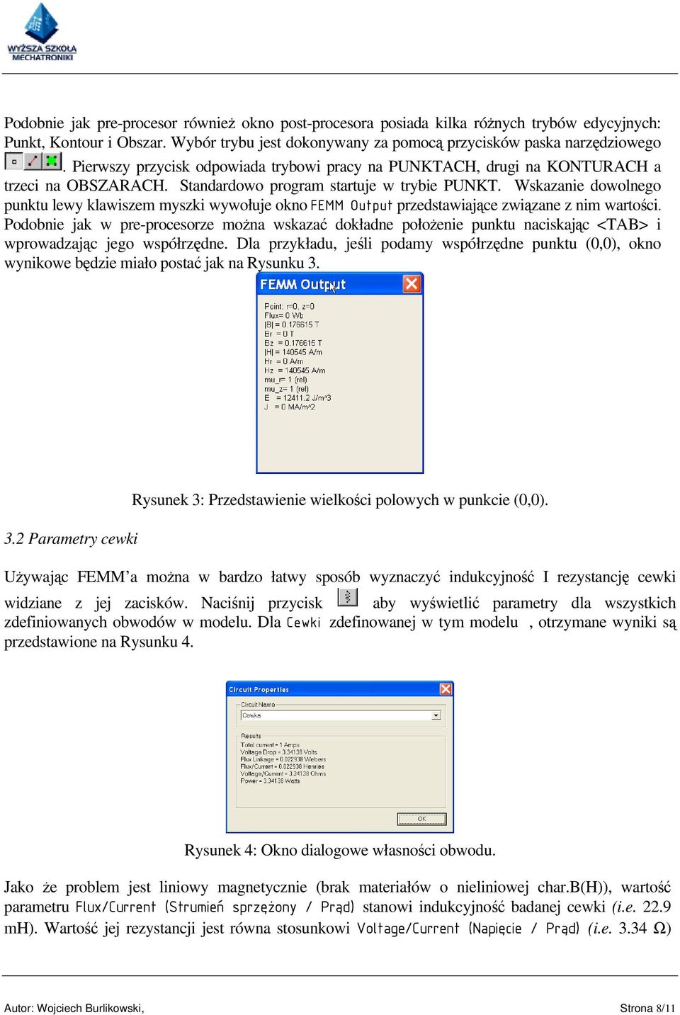 Wskazanie dowolnego punktu lewy klawiszem myszki wywołuje okno FEMM Output przedstawiające związane z nim wartości.