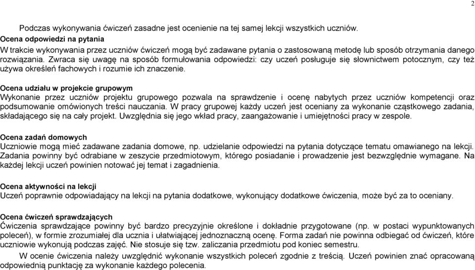 Zwraca się uwagę na sposób formułowania odpowiedzi: czy uczeń posługuje się słownictwem potocznym, czy też używa określeń fachowych i rozumie ich znaczenie.