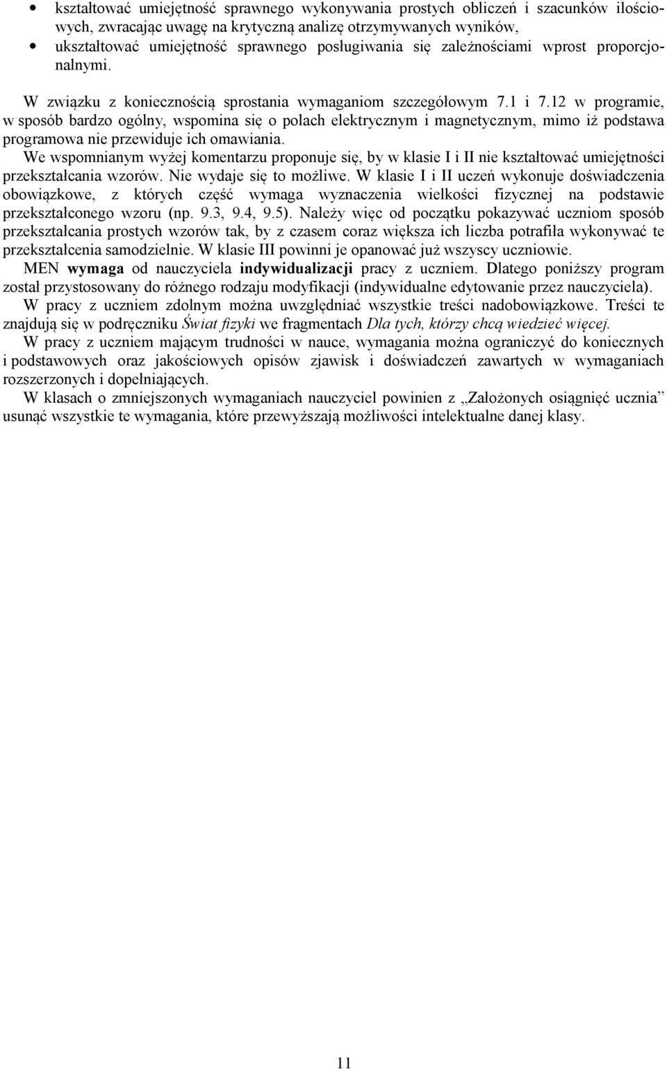 12 w programie, w sposób bardzo ogólny, wspomina się o polach elektrycznym i magnetycznym, mimo iż podstawa programowa nie przewiduje ich omawiania.