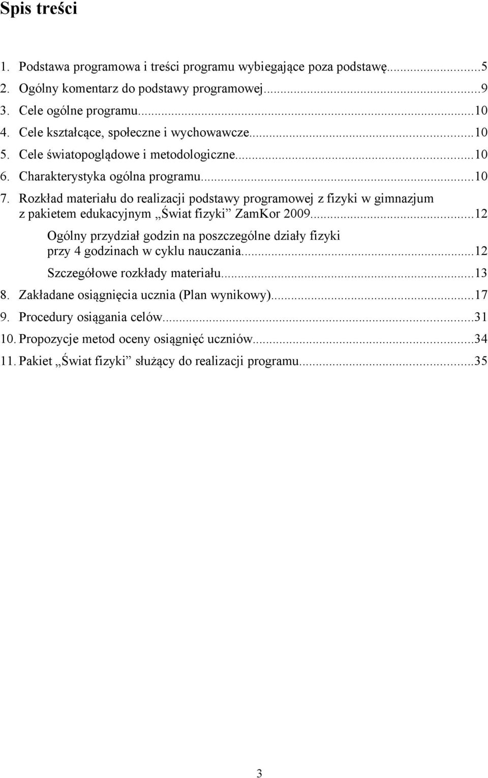 Rozkład materiału do realizacji podstawy programowej z fizyki w gimnazjum z pakietem edukacyjnym Świat fizyki ZamKor 2009.