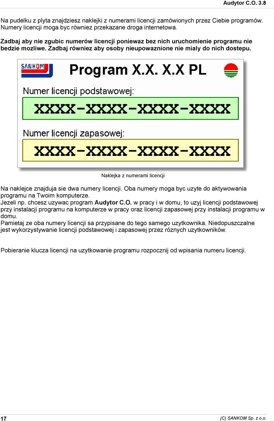 licencji Oba numery moga byc uzyte do aktywowania programu na Twoim komputerze Jezeli np chcesz uzywac program Audytor CO w pracy i w domu, to uzyj licencji podstawowej przy instalacji programu na