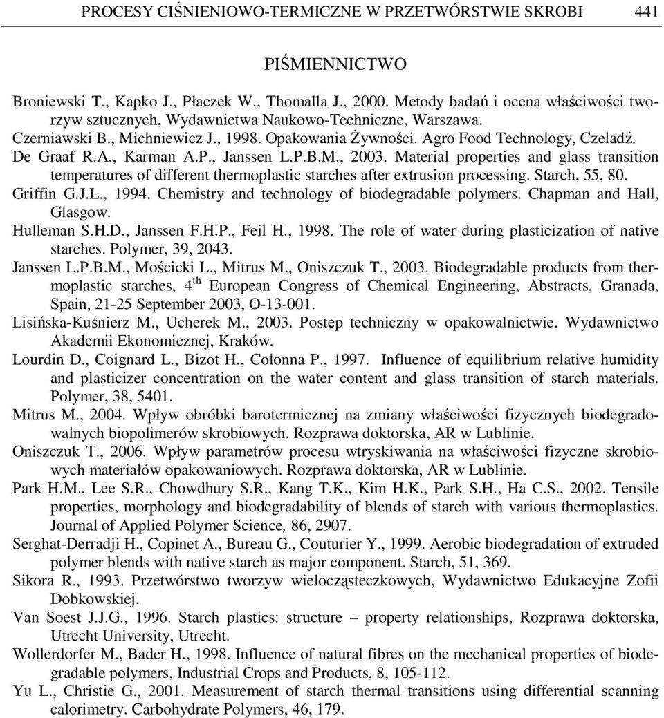 P., Janssen L.P.B.M., 2003. Material properties and glass transition temperatures of different thermoplastic starches after extrusion processing. Starch, 55, 80. Griffin G.J.L., 1994.