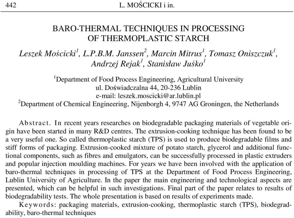 In recent years researches on biodegradable packaging materials of vegetable origin have been started in many R&D centres. The extrusion-cooking technique has been found to be a very useful one.
