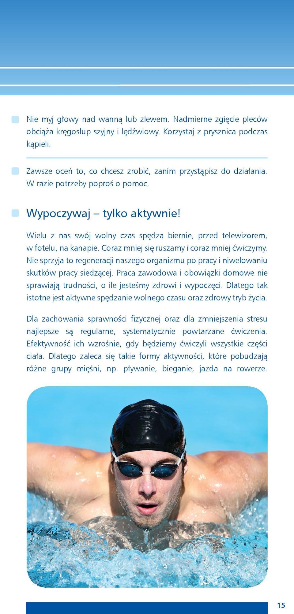 Wielu z nas swój wolny czas spędza biernie, przed telewizorem, w fotelu, na kanapie. Coraz mniej się ruszamy i coraz mniej ćwiczymy.