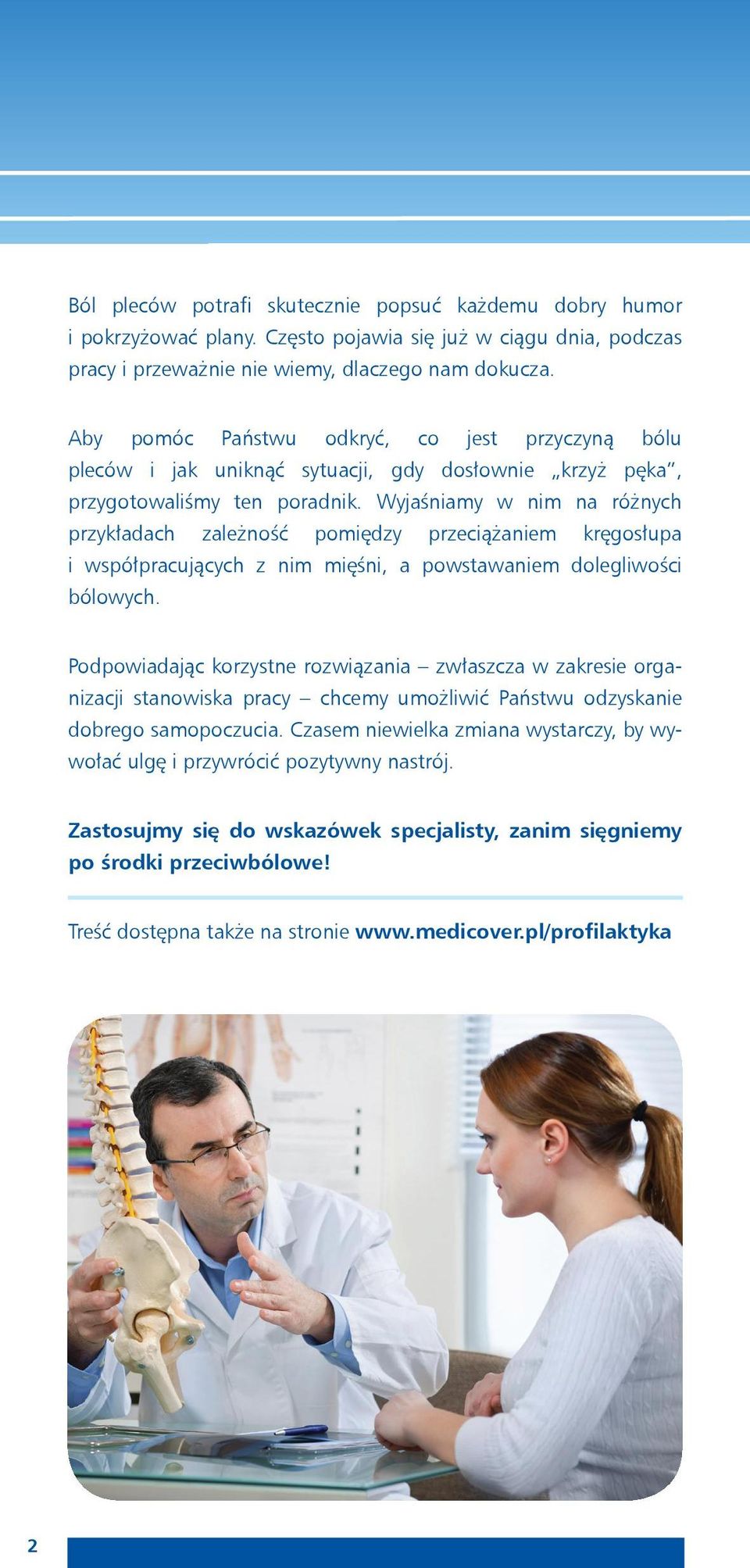 Wyjaśniamy w nim na różnych przykładach zależność pomiędzy przeciążaniem kręgosłupa i współpracujących z nim mięśni, a powstawaniem dolegliwości bólowych.