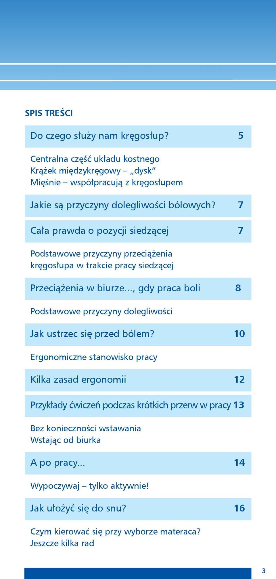 7 Cała prawda o pozycji siedzącej 7 Podstawowe przyczyny przeciążenia kręgosłupa w trakcie pracy siedzącej Przeciążenia w biurze.