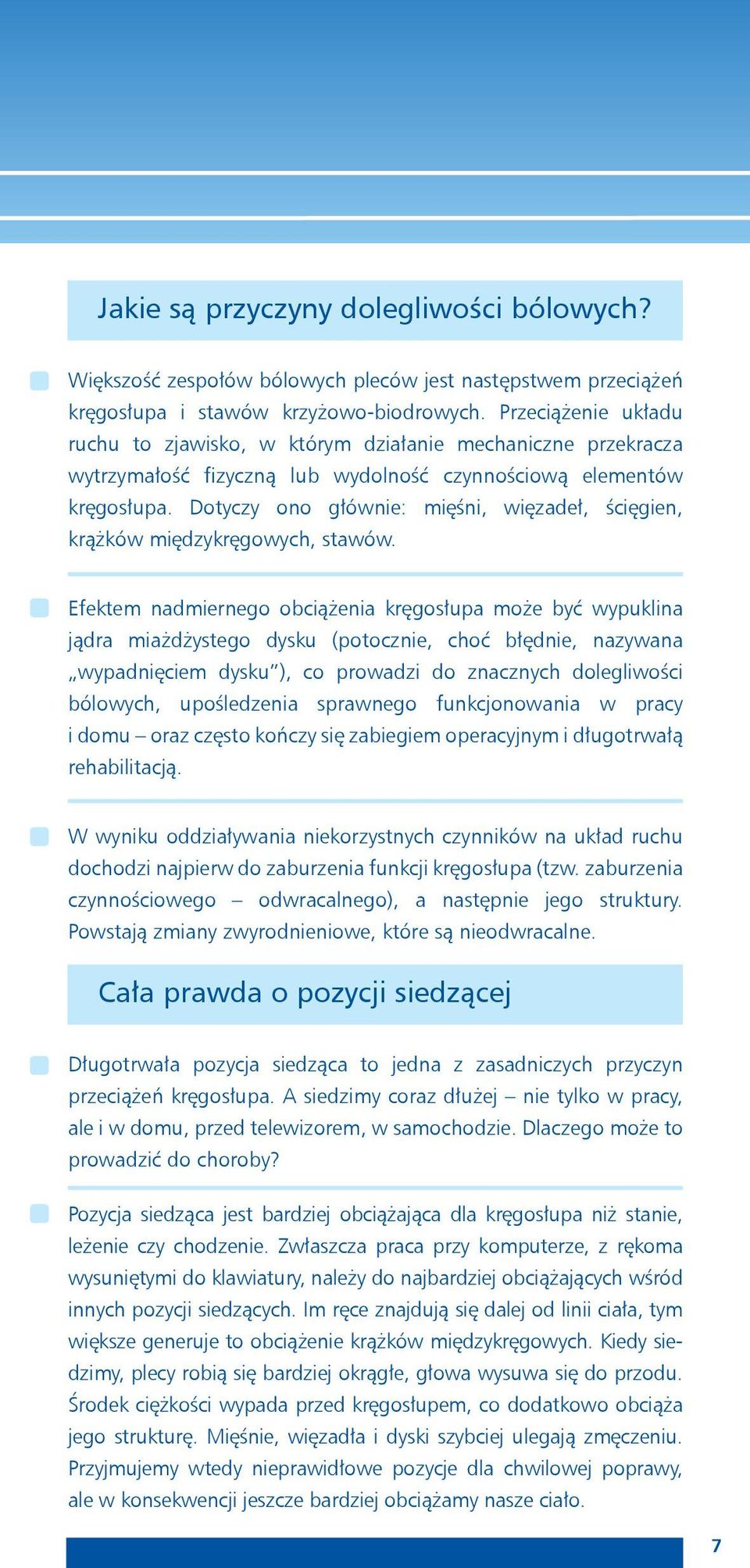 Dotyczy ono głównie: mięśni, więzadeł, ścięgien, krążków międzykręgowych, stawów.