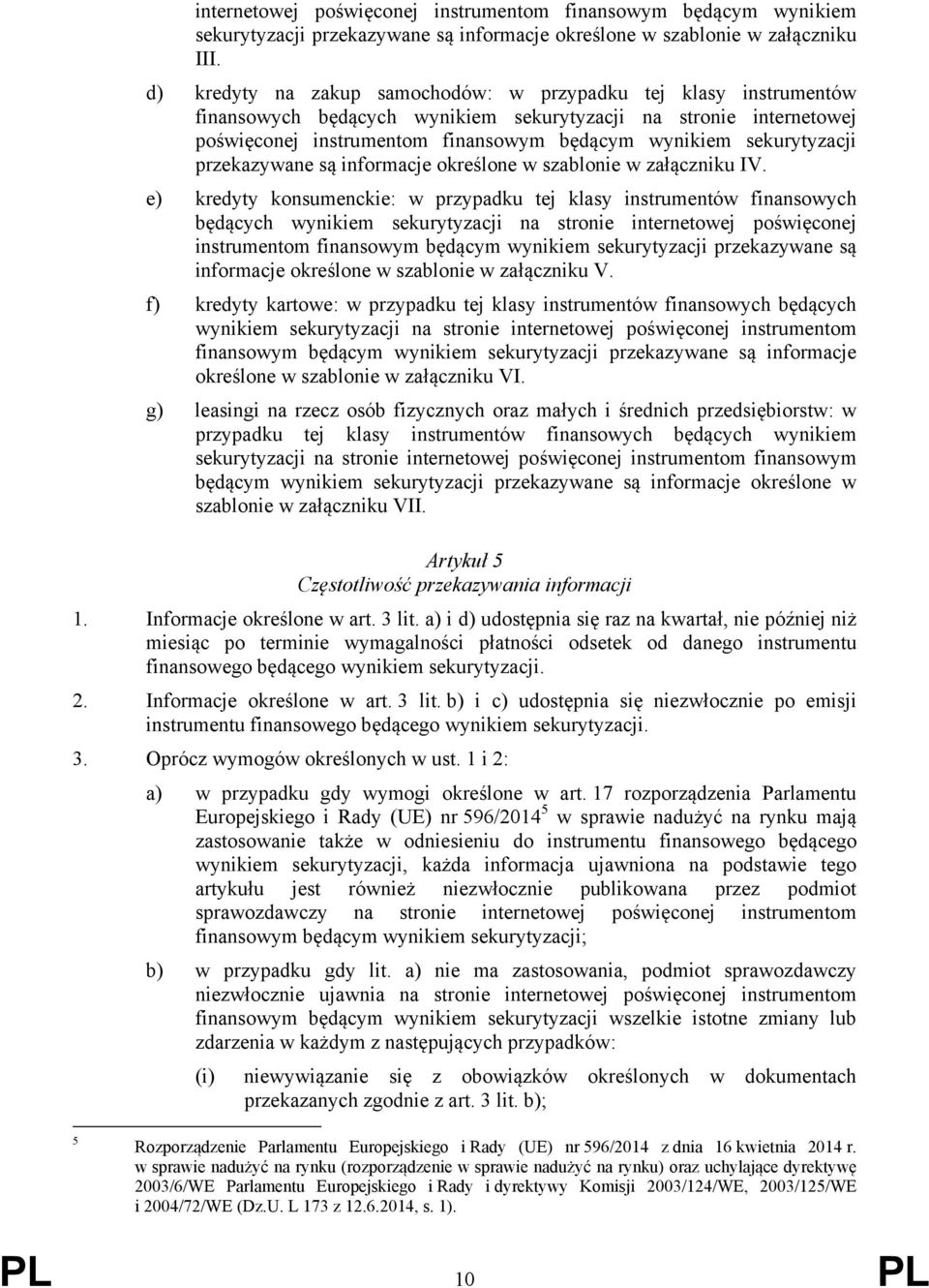 sekurytyzacji przekazywane są informacje określone w szablonie w załączniku IV.