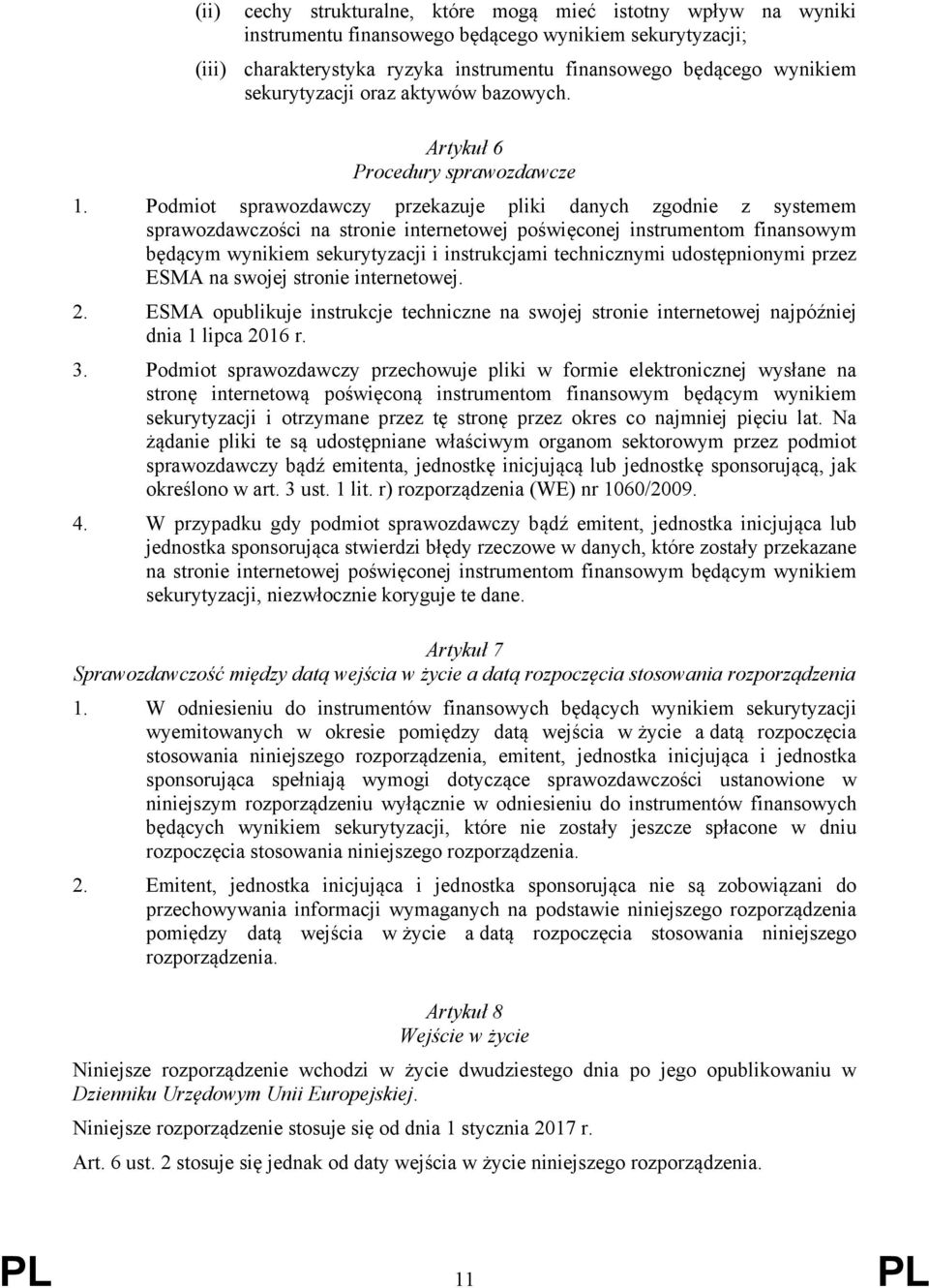 Podmiot sprawozdawczy przekazuje pliki danych zgodnie z systemem sprawozdawczości na stronie internetowej poświęconej instrumentom finansowym będącym wynikiem sekurytyzacji i instrukcjami