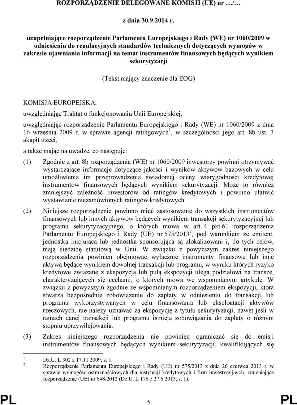 instrumentów finansowych będących wynikiem sekurytyzacji (Tekst mający znaczenie dla EOG) KOMISJA EUROPEJSKA, uwzględniając Traktat o funkcjonowaniu Unii Europejskiej, uwzględniając rozporządzenie