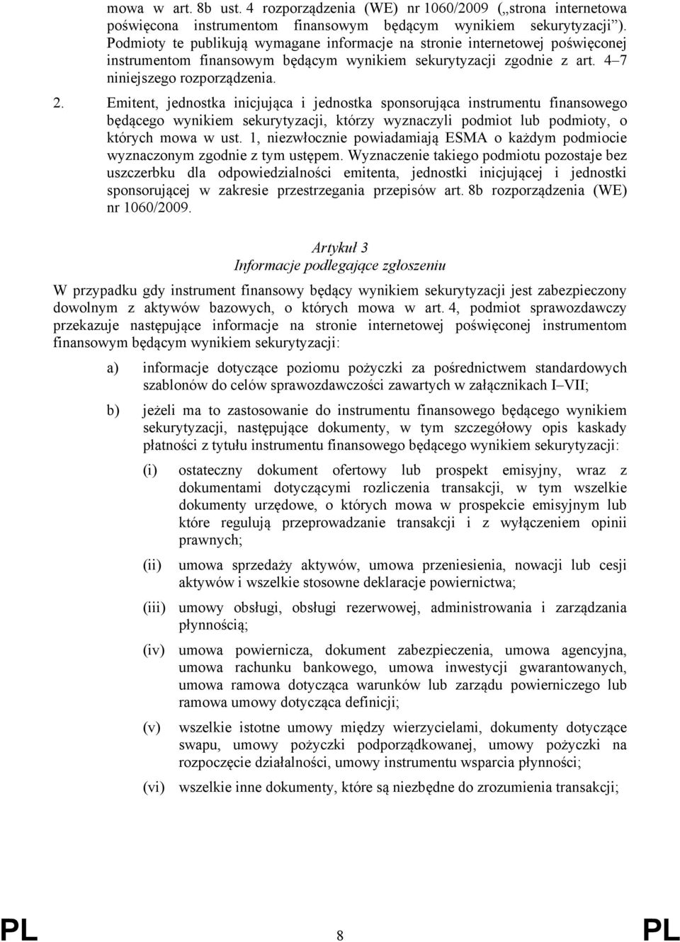 Emitent, jednostka inicjująca i jednostka sponsorująca instrumentu finansowego będącego wynikiem sekurytyzacji, którzy wyznaczyli podmiot lub podmioty, o których mowa w ust.