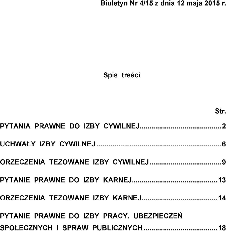 .. 6 ORZECZENIA TEZOWANE IZBY CYWILNEJ... 9 PYTANIE PRAWNE DO IZBY KARNEJ.