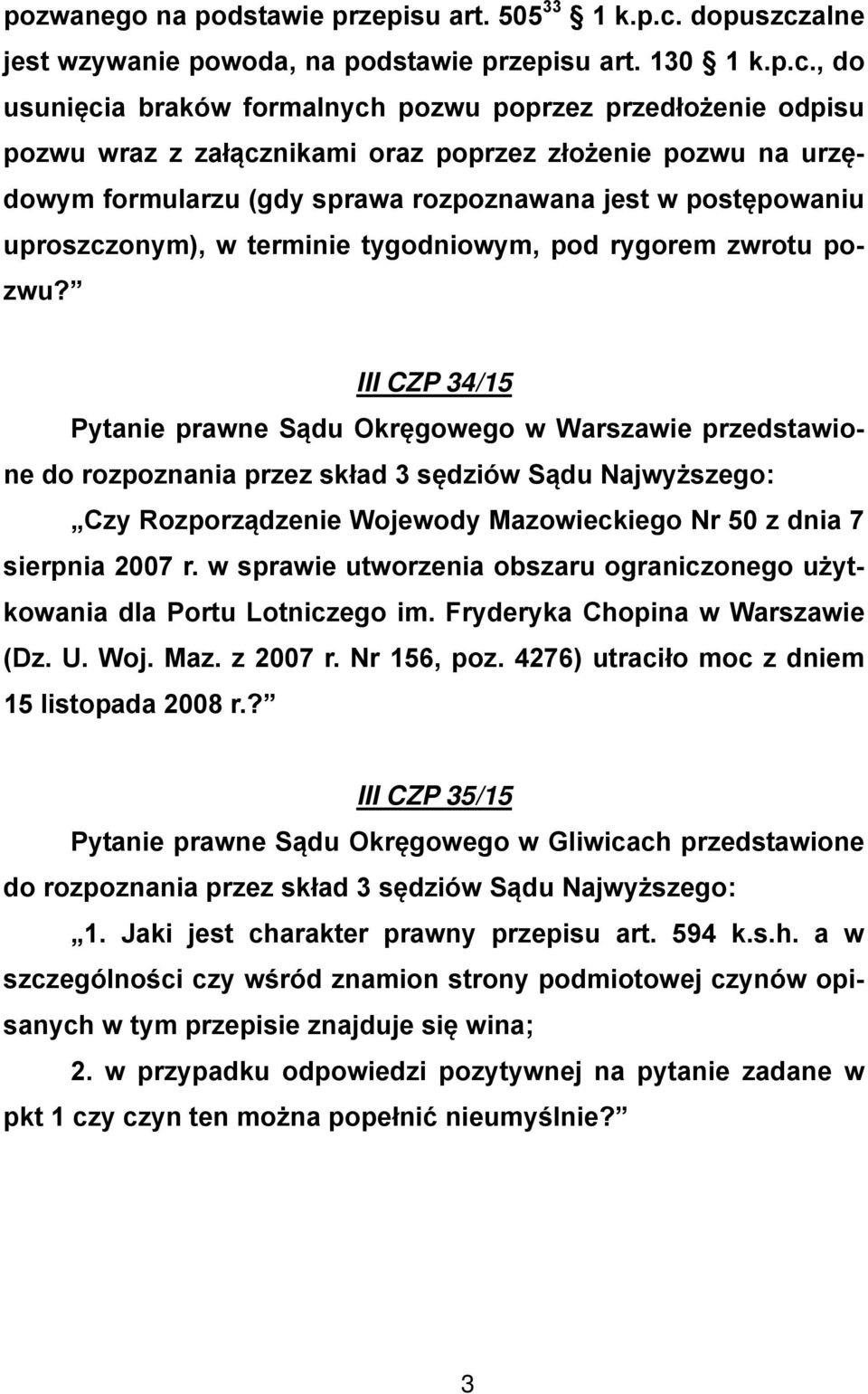 alne jest wzywanie powoda, na podstawie przepisu art. 130 1 k.p.c.