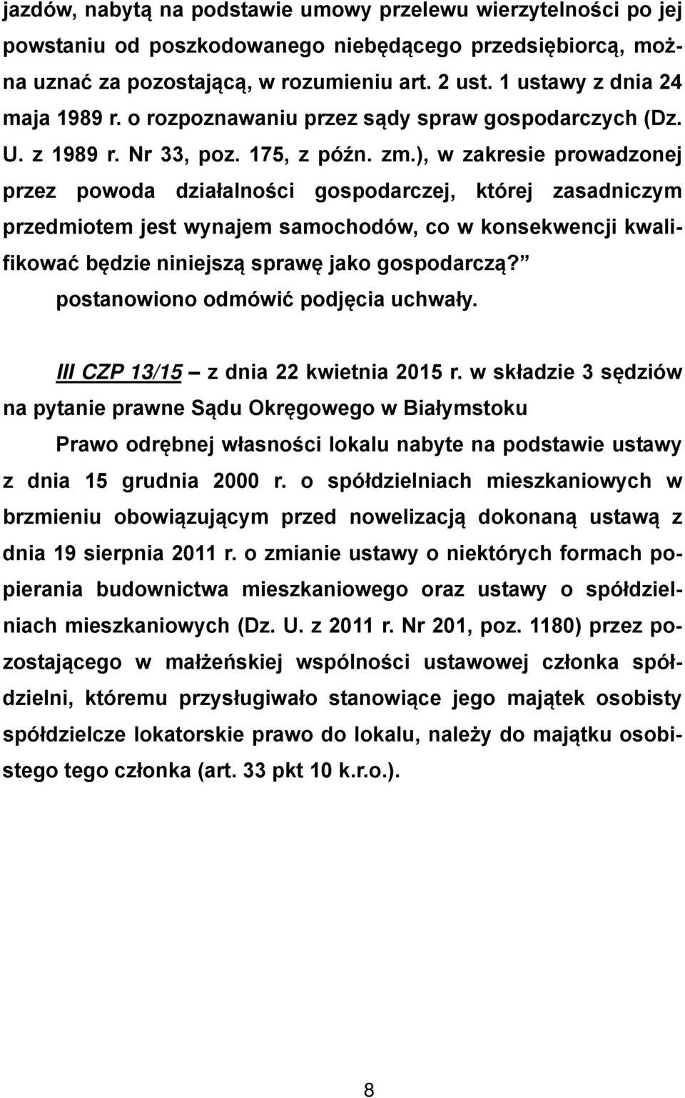 ), w zakresie prowadzonej przez powoda działalności gospodarczej, której zasadniczym przedmiotem jest wynajem samochodów, co w konsekwencji kwalifikować będzie niniejszą sprawę jako gospodarczą?