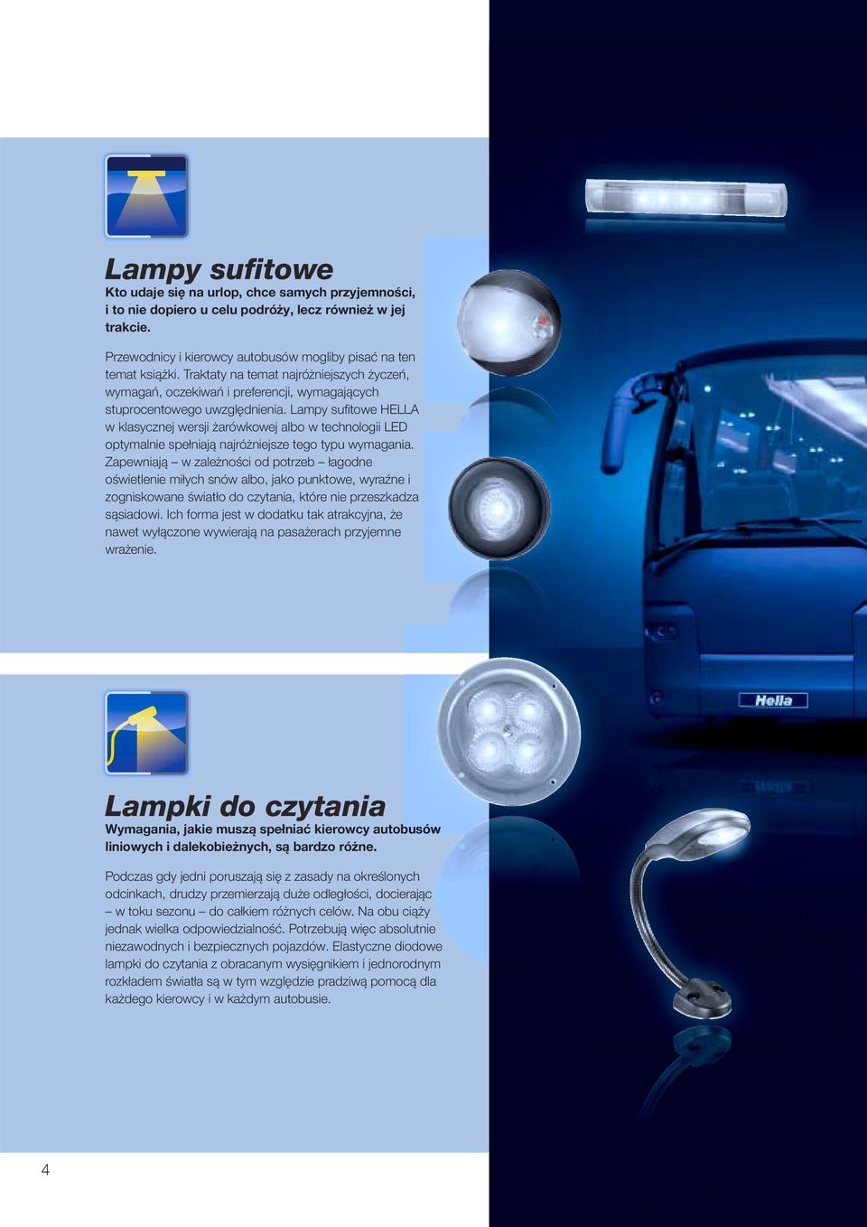 Lampy sufi towe HELLA w klasycznej wersji żarówkowej albo w technologii LED optymalnie spełniają najróżniejsze tego typu wymagania.