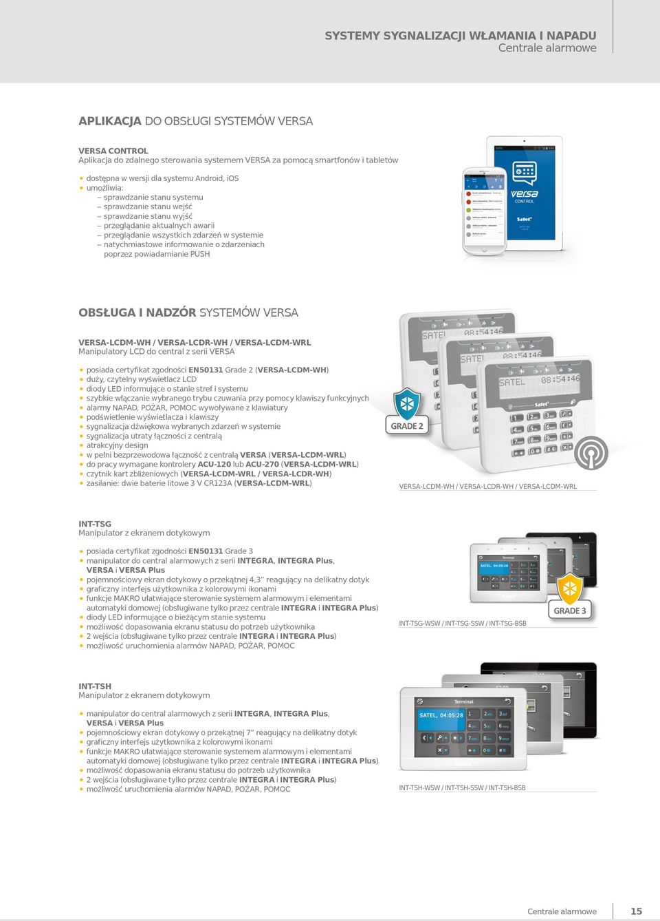 natychmiastowe informowanie o zdarzeniach poprzez powiadamianie PUSH OBSŁUGA I NADZÓR SYSTEMÓW VERSA VERSA-LCDM-WH / VERSA-LCDR-WH / VERSA-LCDM-WRL Manipulatory LCD do central z serii VERSA posiada