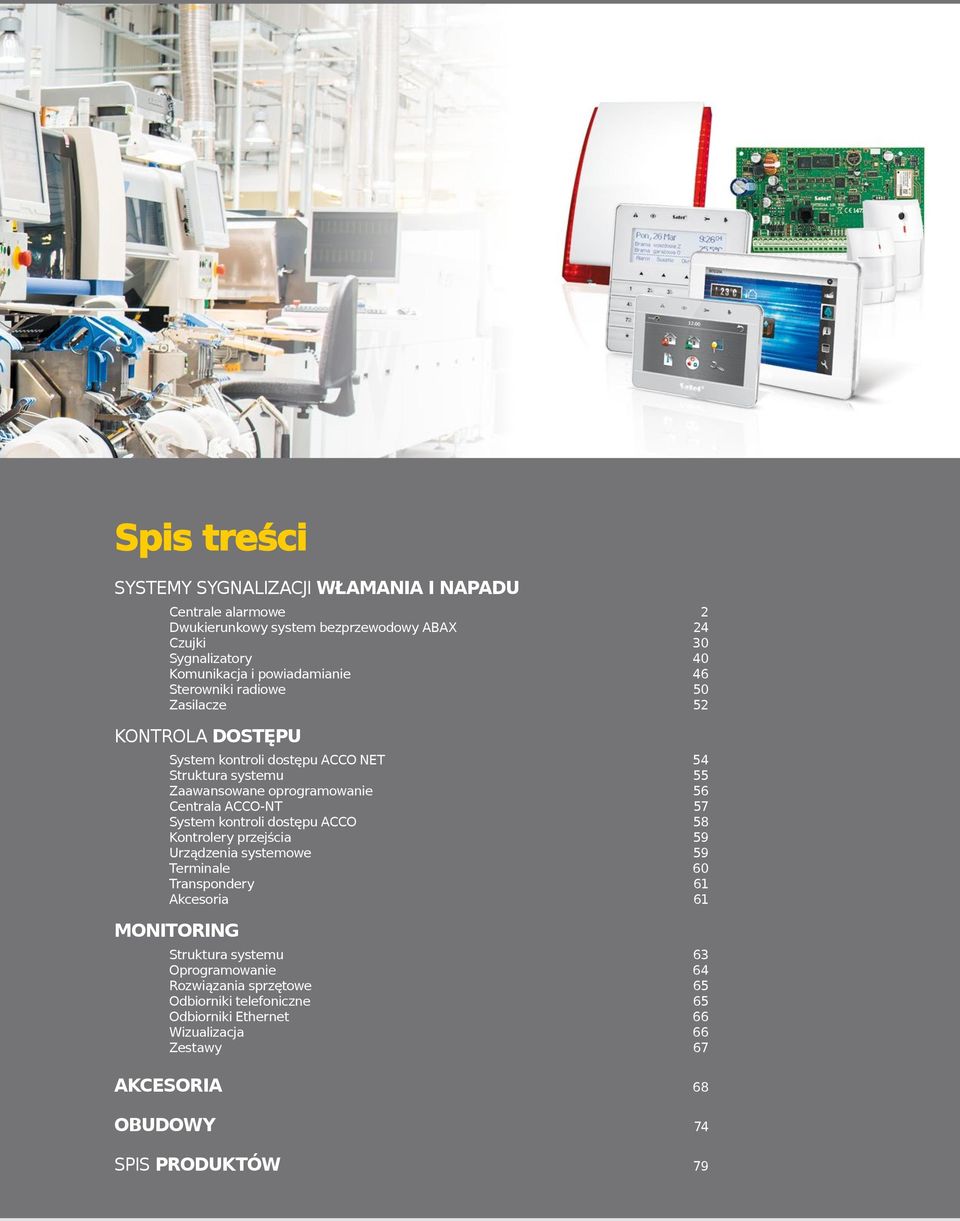 Centrala ACCO-NT 57 System kontroli dostępu ACCO 58 Kontrolery przejścia 59 Urządzenia systemowe 59 Terminale 60 Transpondery 61 Akcesoria 61 MONITORING