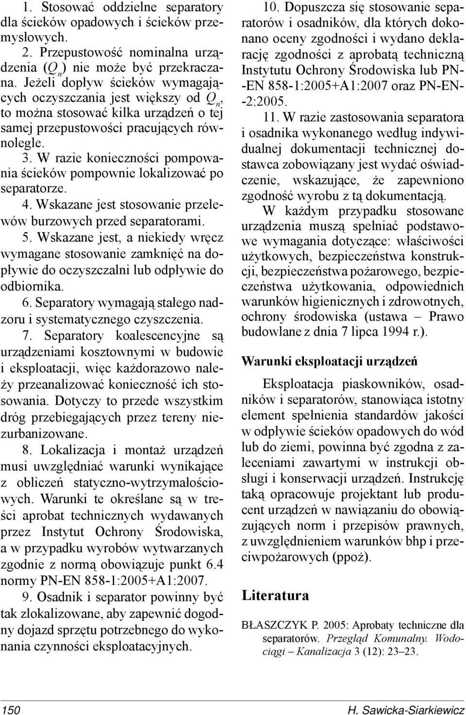 W razie konieczności pompowania ścieków pompownie lokalizować po separatorze. 4. Wskazane jest stosowanie przelewów burzowych przed separatorami. 5.