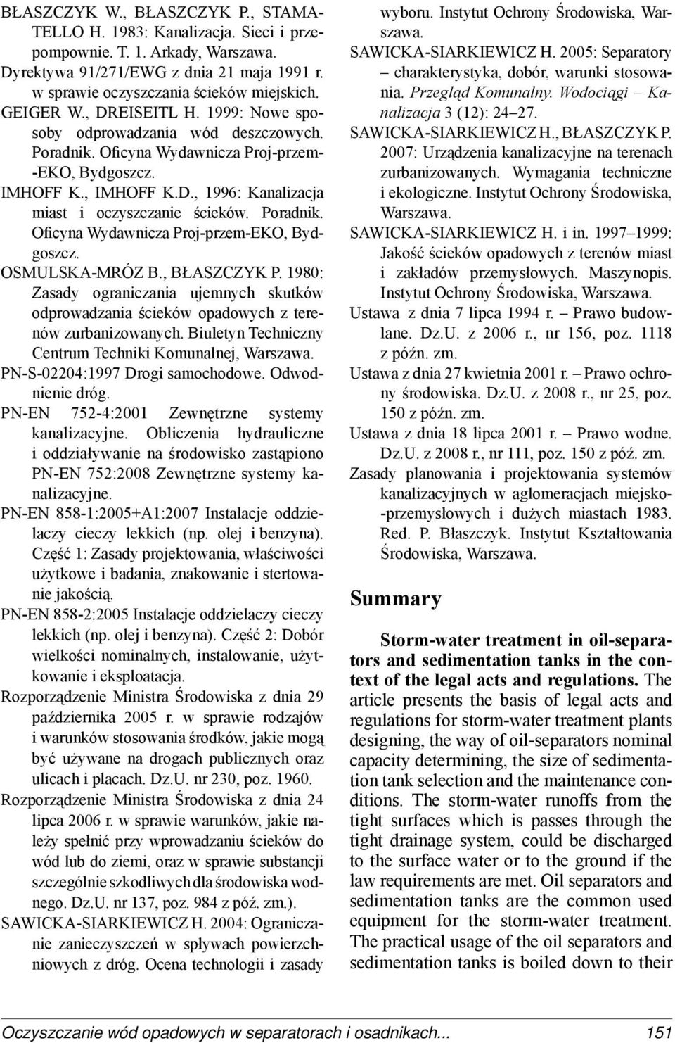 Poradnik. Oficyna Wydawnicza Proj-przem-EKO, Bydgoszcz. OSMULSKA-MRÓZ B., BŁASZCZYK P. 1980: Zasady ograniczania ujemnych skutków odprowadzania ścieków opadowych z terenów zurbanizowanych.