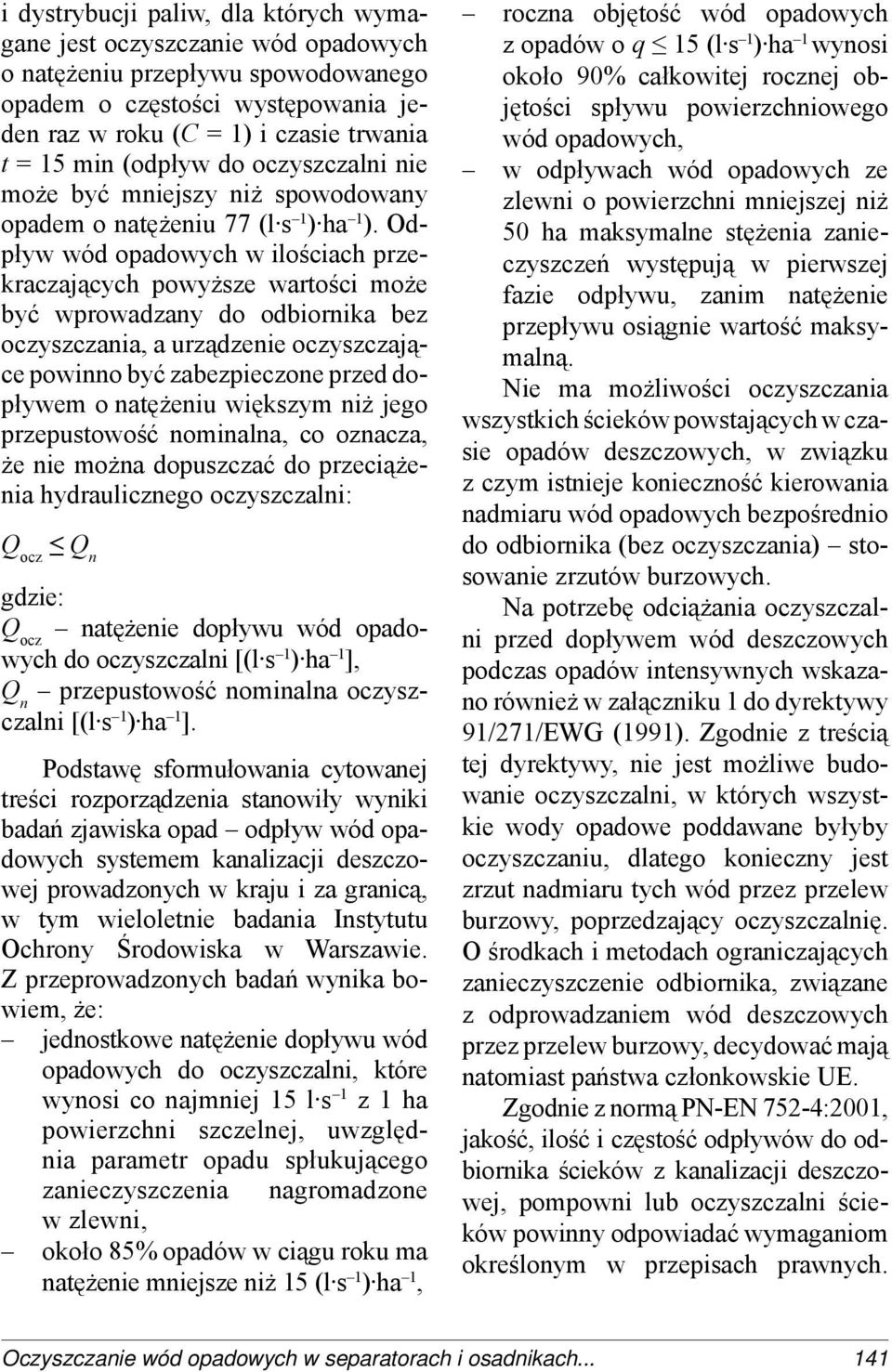Odpływ wód opadowych w ilościach przekraczających powyższe wartości może być wprowadzany do odbiornika bez oczyszczania, a urządzenie oczyszczające powinno być zabezpieczone przed dopływem o