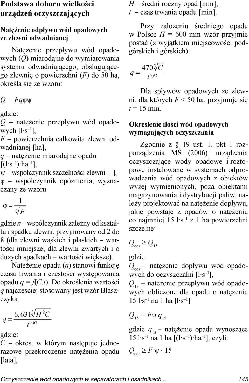 miarodajne opadu [(l s 1 ) ha 1 ], ψ współczynnik szczelności zlewni [ ], φ współczynnik opóźnienia, wyznaczany ze wzoru 1 n F gdzie n współczynnik zależny od kształtu i spadku zlewni, przyjmowany od