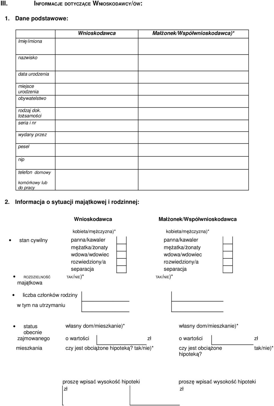 Informacja o sytuacji majątkowej i rodzinnej: Wnioskodawca MałŜonek/Współwnioskodawca kobieta/męŝczyzna)* kobieta/męŝczyzna)* stan cywilny panna/kawaler panna/kawaler męŝatka/ŝonaty męŝatka/ŝonaty