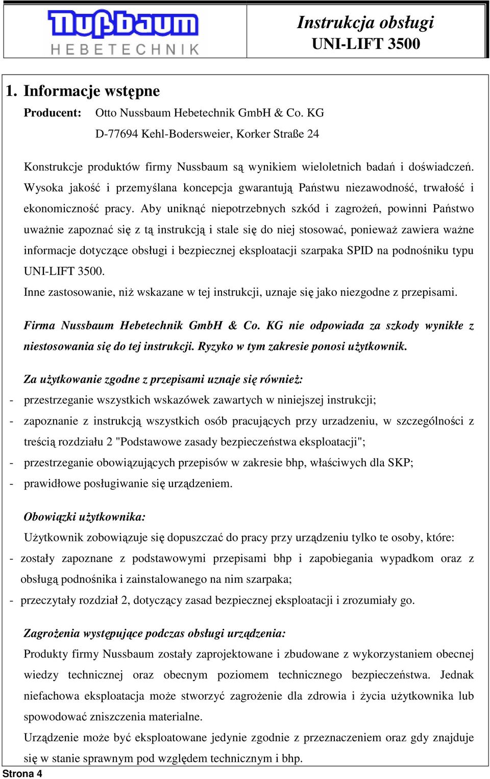 Wysoka jakość i przemyślana koncepcja gwarantują Państwu niezawodność, trwałość i ekonomiczność pracy.