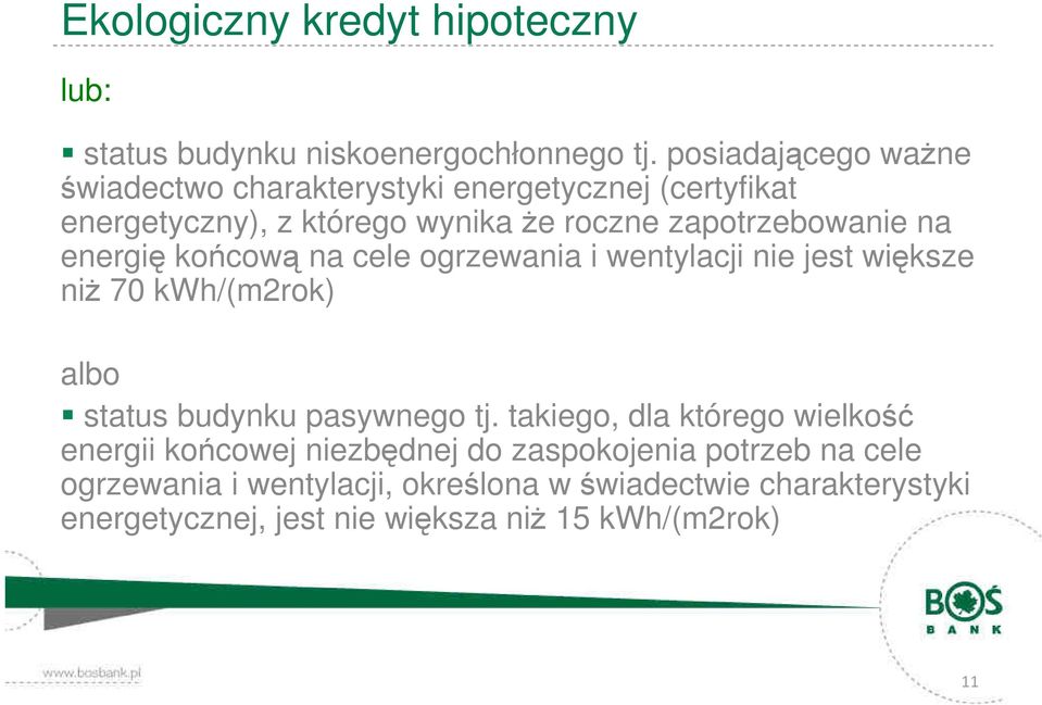 energię końcową na cele ogrzewania i wentylacji nie jest większe niŝ 70 kwh/(m2rok) albo status budynku pasywnego tj.