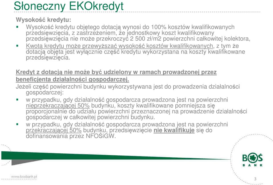 koszty kwalifikowane przedsięwzięcia. Kredyt z dotacją nie moŝe być udzielony w ramach prowadzonej przez beneficjenta działalności gospodarczej.